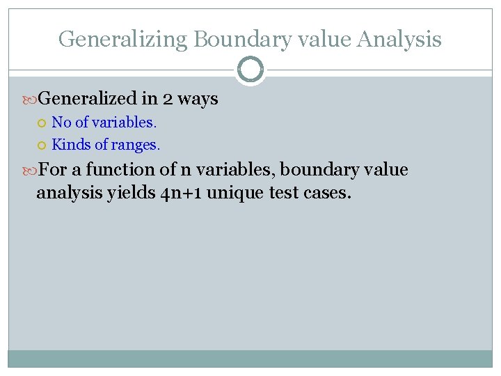 Generalizing Boundary value Analysis Generalized in 2 ways No of variables. Kinds of ranges.