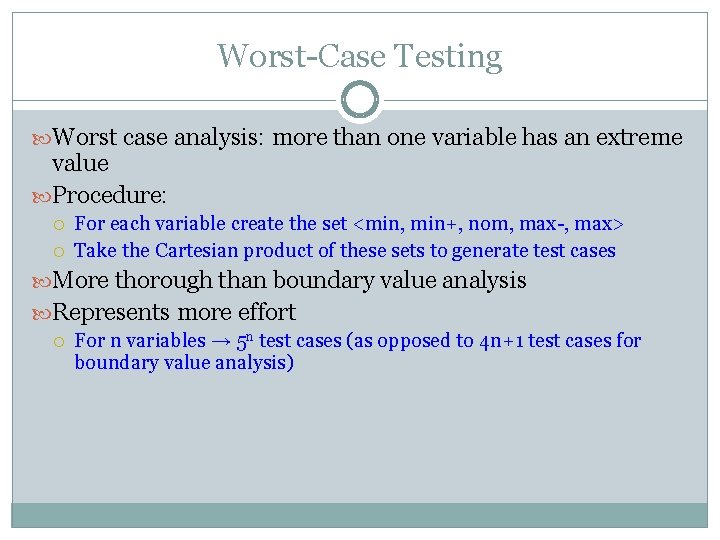 Worst-Case Testing Worst case analysis: more than one variable has an extreme value Procedure: