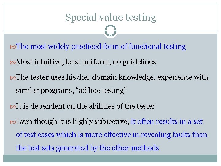 Special value testing The most widely practiced form of functional testing Most intuitive, least