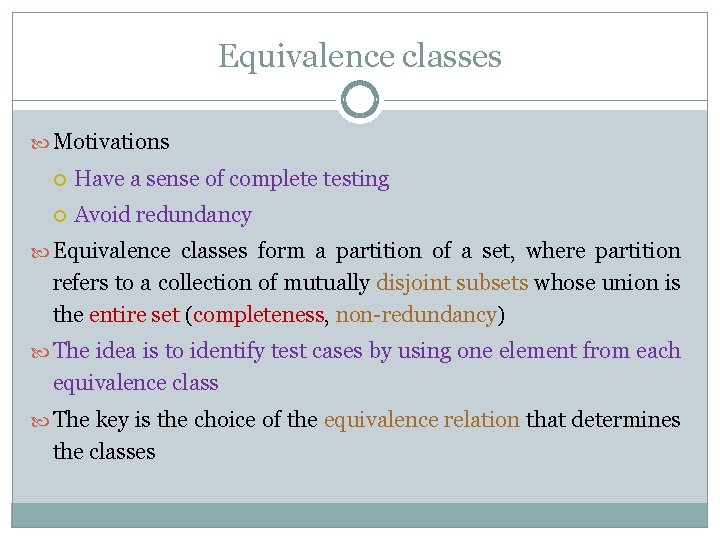 Equivalence classes Motivations Have a sense of complete testing Avoid redundancy Equivalence classes form