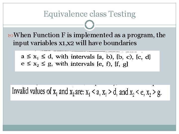 Equivalence class Testing When Function F is implemented as a program, the input variables Equivalence class Testing When Function F is implemented as a program, the input variables