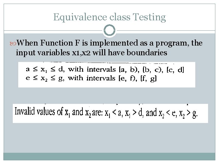 Equivalence class Testing When Function F is implemented as a program, the input variables