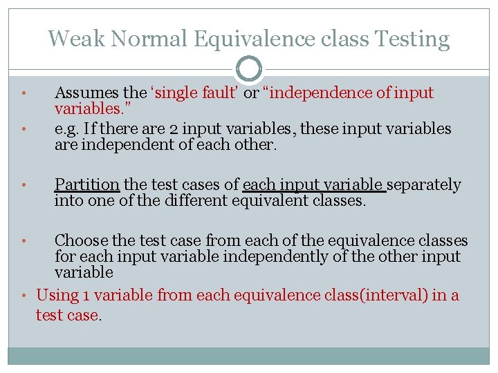 Weak Normal Equivalence class Testing • • • Assumes the ‘single fault’ or “independence Weak Normal Equivalence class Testing • • • Assumes the ‘single fault’ or “independence