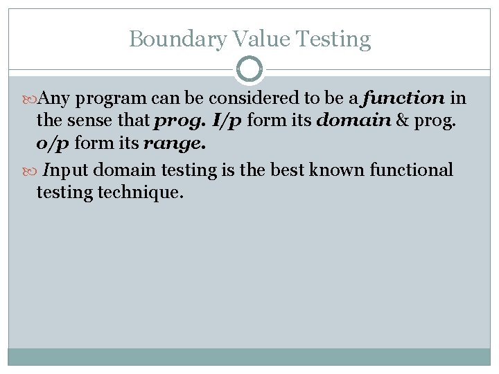 Boundary Value Testing Any program can be considered to be a function in the