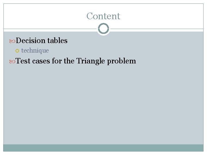 Content Decision tables technique Test cases for the Triangle problem Content Decision tables technique Test cases for the Triangle problem
