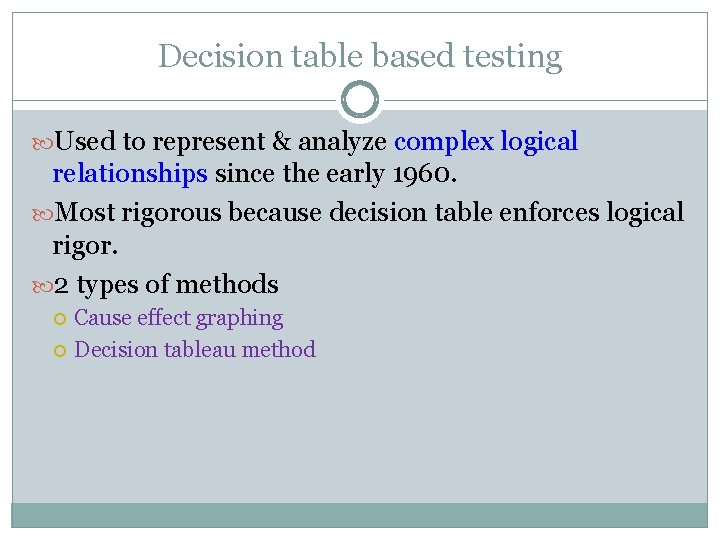 Decision table based testing Used to represent & analyze complex logical relationships since the