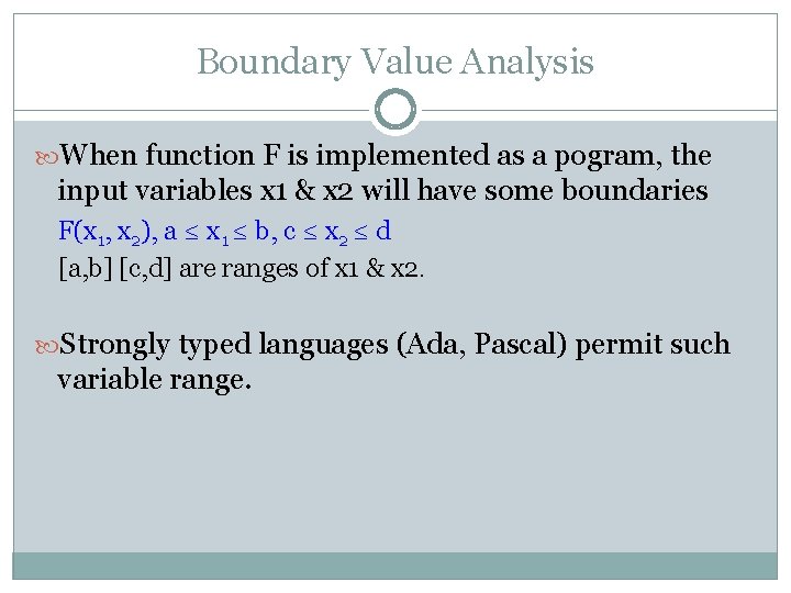 Boundary Value Analysis When function F is implemented as a pogram, the input variables Boundary Value Analysis When function F is implemented as a pogram, the input variables