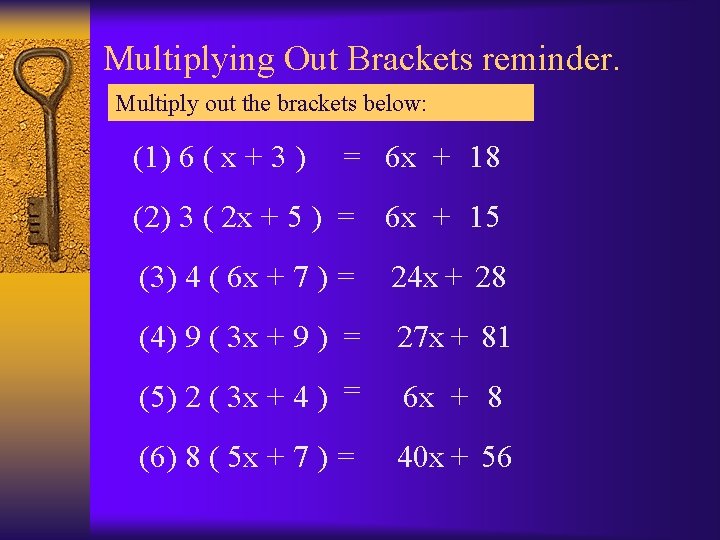Multiplying Out Brackets reminder. Multiply out the brackets below: (1) 6 ( x +