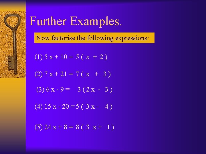 Further Examples. Now factorise the following expressions: (1) 5 x + 10 = 5