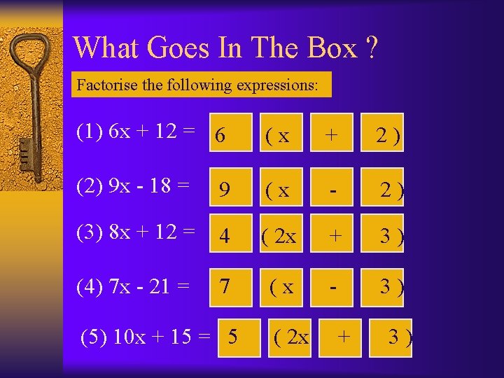 What Goes In The Box ? Factorise the following expressions: (1) 6 x +