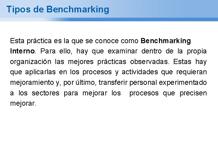 Tipos de Benchmarking Esta práctica es la que se conoce como Benchmarking Interno. Para