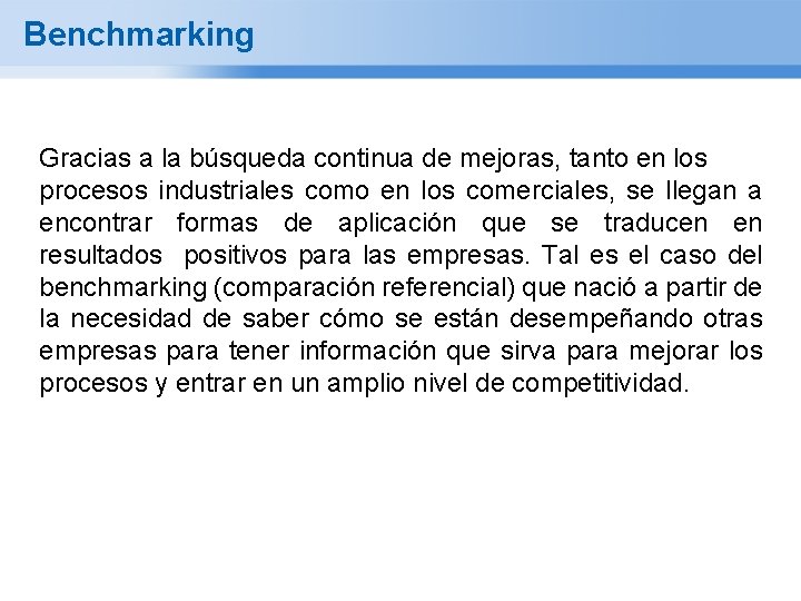 Benchmarking Gracias a la búsqueda continua de mejoras, tanto en los procesos industriales como
