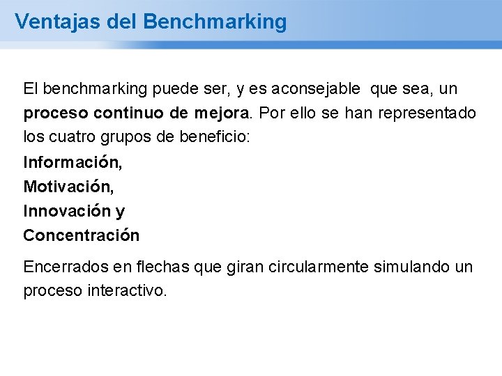 Ventajas del Benchmarking El benchmarking puede ser, y es aconsejable que sea, un proceso