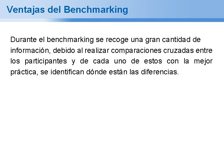 Ventajas del Benchmarking Durante el benchmarking se recoge una gran cantidad de información, debido