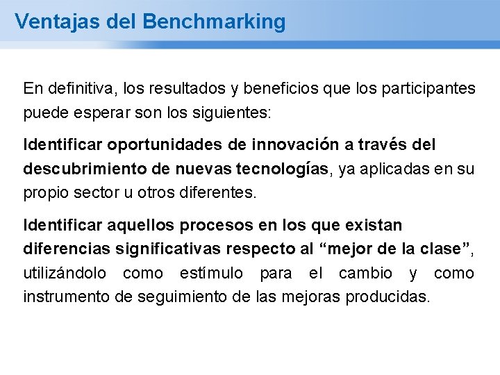 Ventajas del Benchmarking En definitiva, los resultados y beneficios que los participantes puede esperar