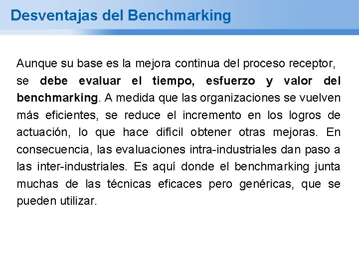 Desventajas del Benchmarking Aunque su base es la mejora continua del proceso receptor, se