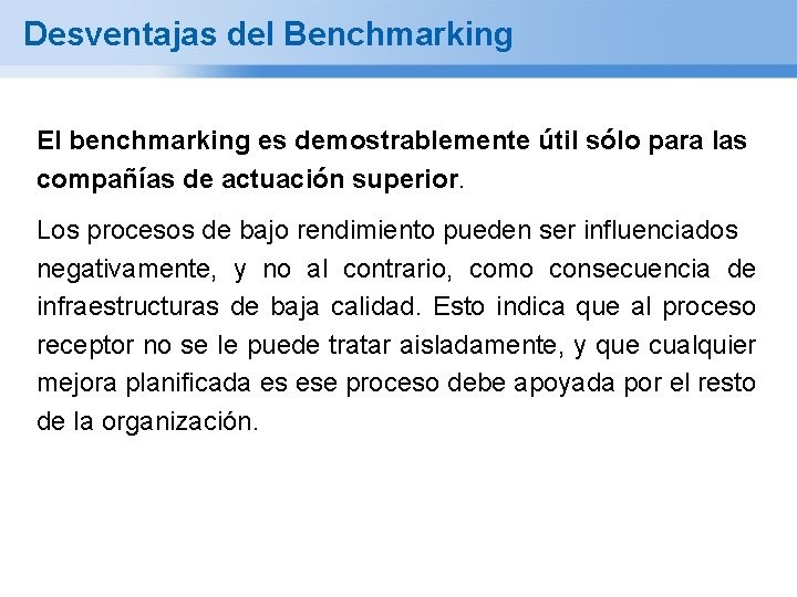 Desventajas del Benchmarking El benchmarking es demostrablemente útil sólo para las compañías de actuación