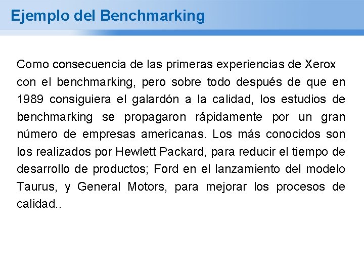 Ejemplo del Benchmarking Como consecuencia de las primeras experiencias de Xerox con el benchmarking,