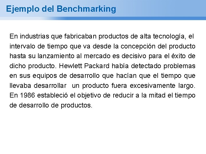 Ejemplo del Benchmarking En industrias que fabricaban productos de alta tecnología, el intervalo de