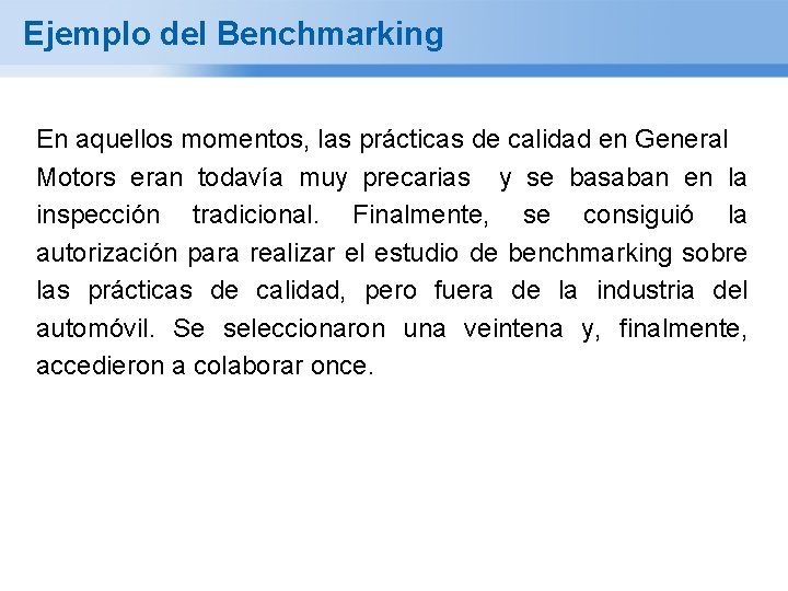 Ejemplo del Benchmarking En aquellos momentos, las prácticas de calidad en General Motors eran
