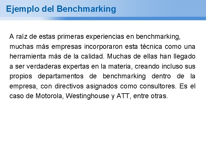Ejemplo del Benchmarking A raíz de estas primeras experiencias en benchmarking, muchas más empresas