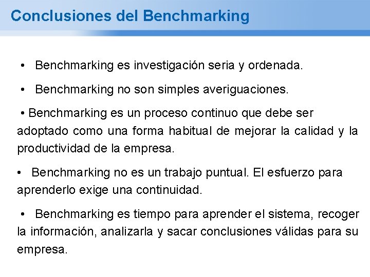 Conclusiones del Benchmarking • Benchmarking es investigación seria y ordenada. • Benchmarking no son