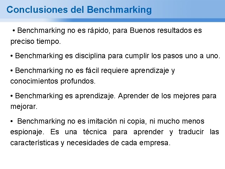 Conclusiones del Benchmarking • Benchmarking no es rápido, para Buenos resultados es preciso tiempo.
