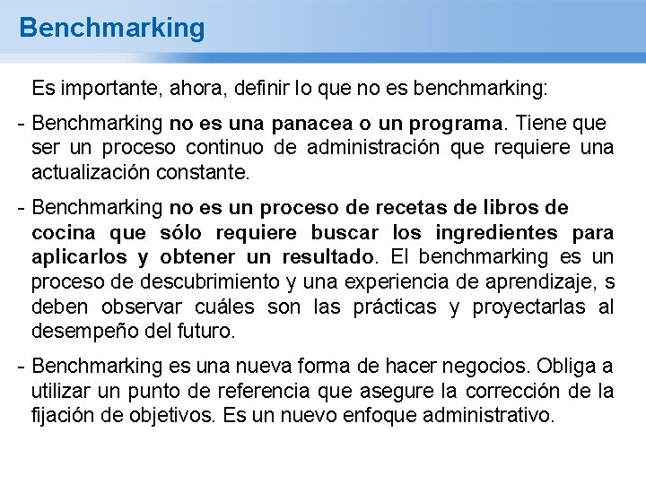 Benchmarking Es importante, ahora, definir lo que no es benchmarking: - Benchmarking no es