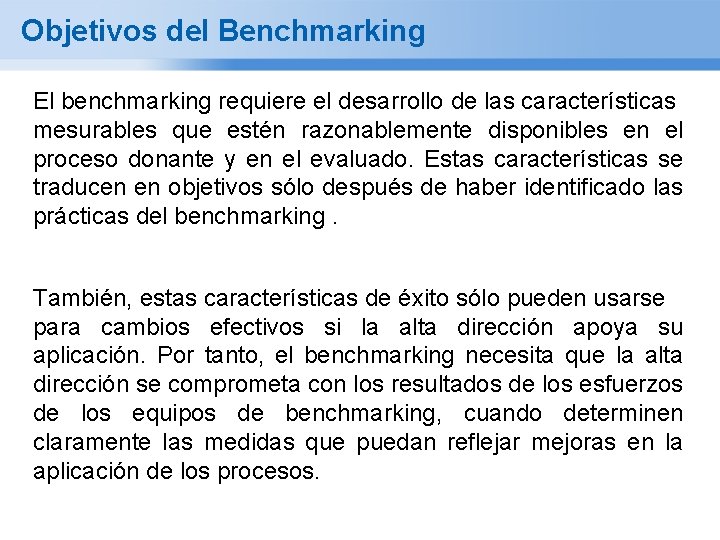 Objetivos del Benchmarking El benchmarking requiere el desarrollo de las características mesurables que estén