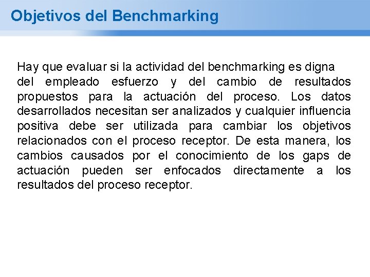Objetivos del Benchmarking Hay que evaluar si la actividad del benchmarking es digna del