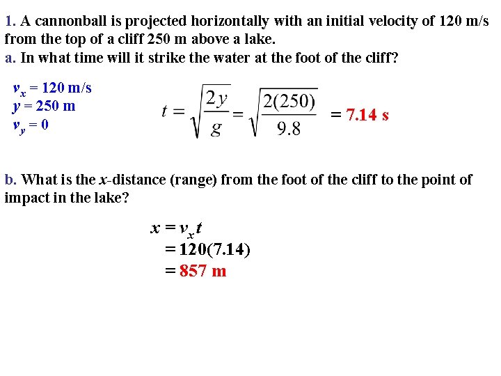 1. A cannonball is projected horizontally with an initial velocity of 120 m/s from