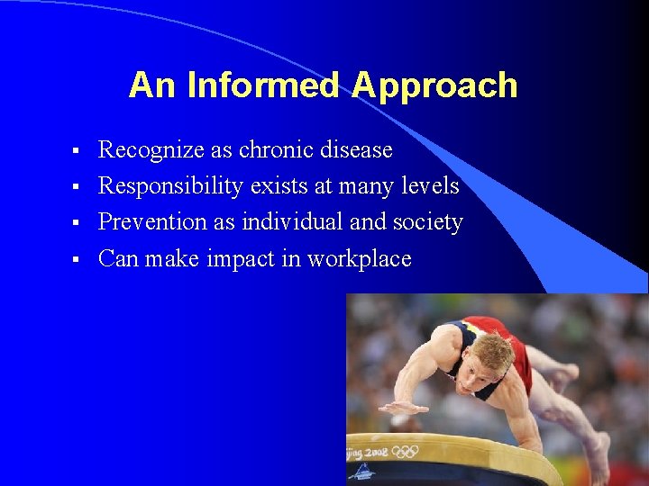 An Informed Approach § § Recognize as chronic disease Responsibility exists at many levels