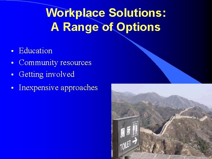 Workplace Solutions: A Range of Options § Education Community resources Getting involved § Inexpensive