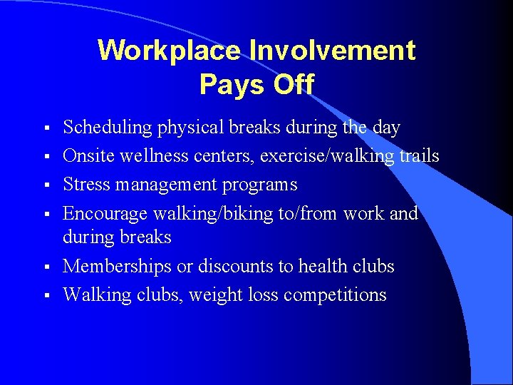 Workplace Involvement Pays Off § § § Scheduling physical breaks during the day Onsite