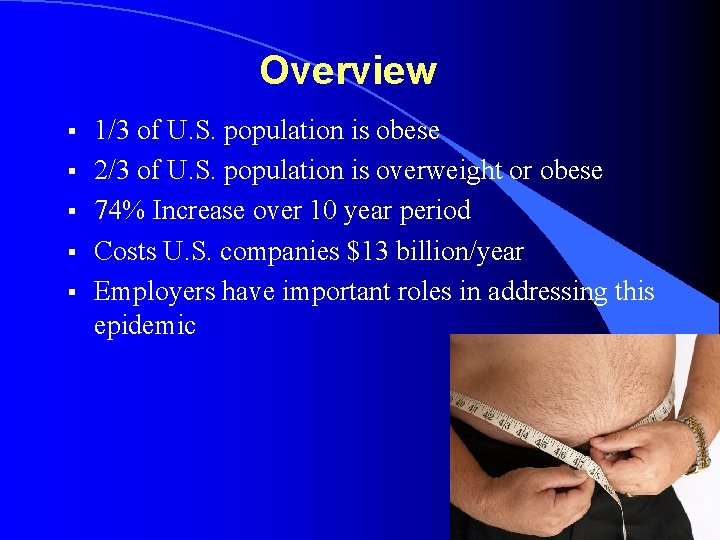 Overview § § § 1/3 of U. S. population is obese 2/3 of U.