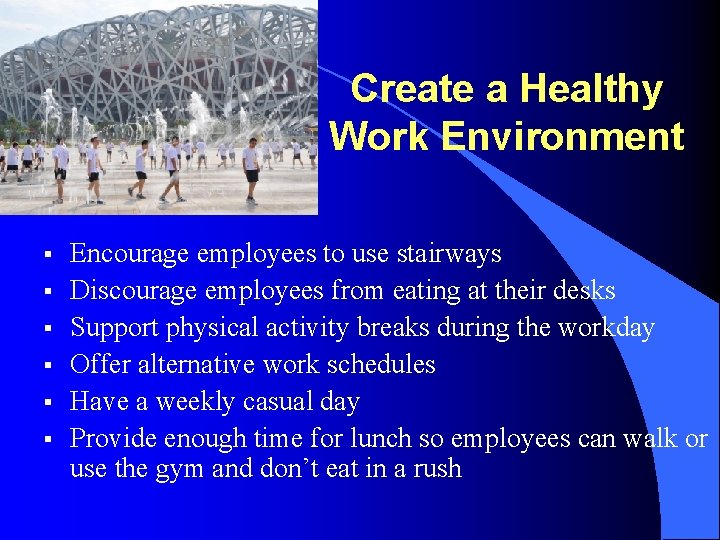 Create a Healthy Work Environment § § § Encourage employees to use stairways Discourage