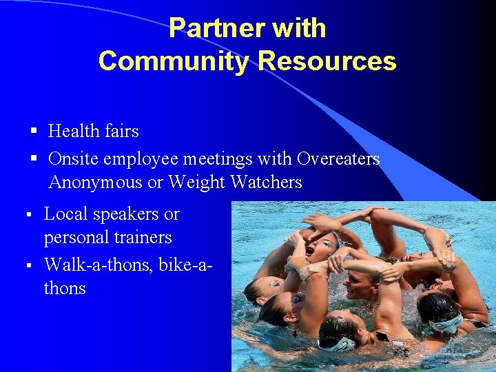 Partner with Community Resources § Health fairs § Onsite employee meetings with Overeaters Anonymous