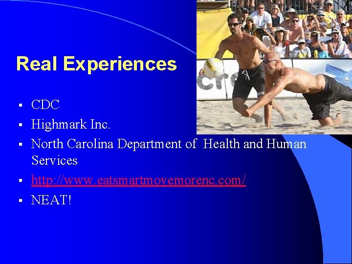 Real Experiences § § § CDC Highmark Inc. North Carolina Department of Health and