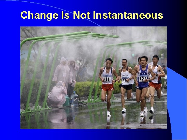 Change Is Not Instantaneous 