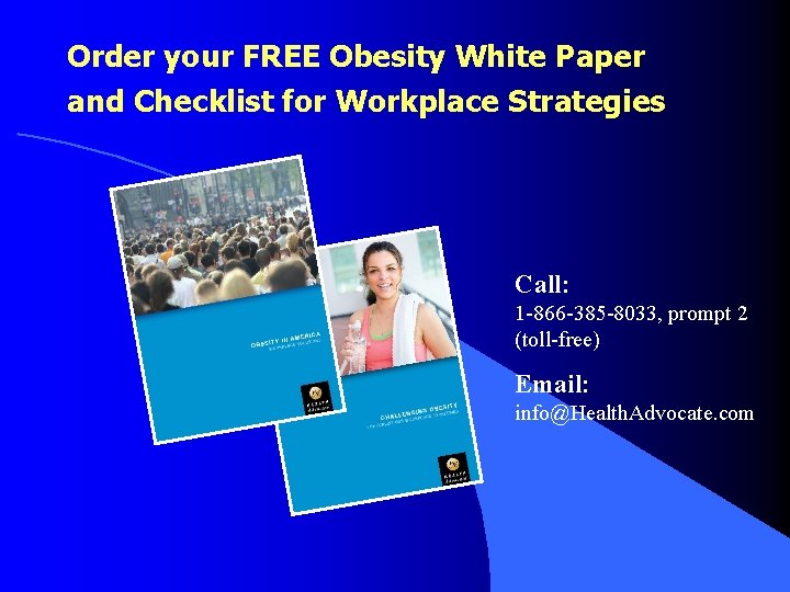 Order your FREE Obesity White Paper and Checklist for Workplace Strategies Call: 1 -866