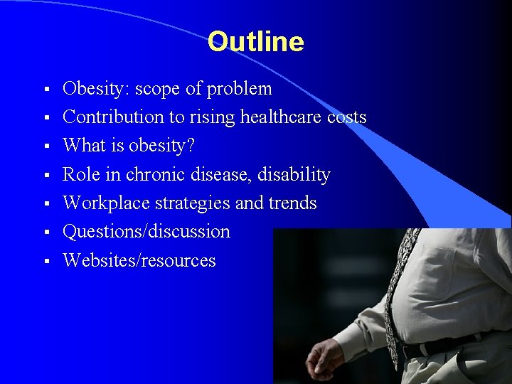 Outline § § § § Obesity: scope of problem Contribution to rising healthcare costs