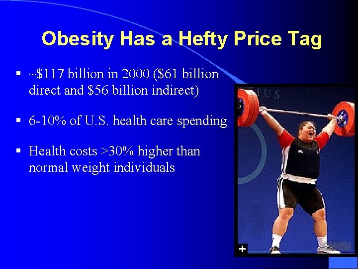 Obesity Has a Hefty Price Tag § ~$117 billion in 2000 ($61 billion direct