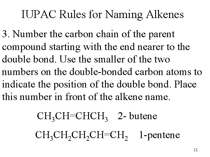 IUPAC Rules for Naming Alkenes 3. Number the carbon chain of the parent compound