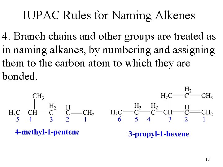 IUPAC Rules for Naming Alkenes 4. Branch chains and other groups are treated as