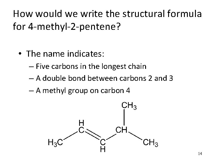 How would we write the structural formula for 4 -methyl-2 -pentene? • The name