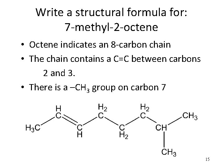 Write a structural formula for: 7 -methyl-2 -octene • Octene indicates an 8 -carbon