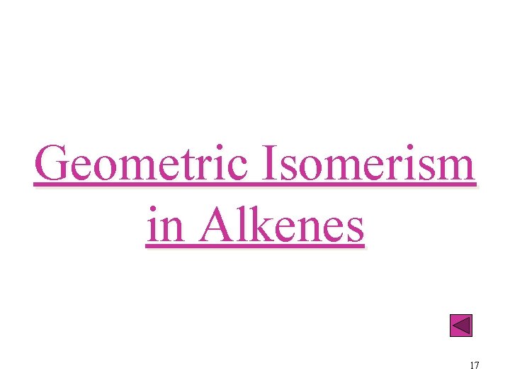 Geometric Isomerism in Alkenes 17 