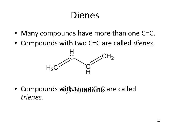 Dienes • Many compounds have more than one C=C. • Compounds with two C=C