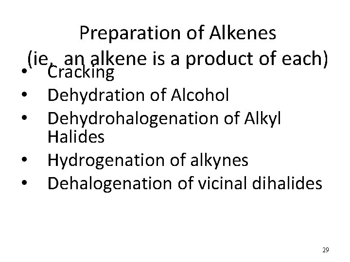 Preparation of Alkenes (ie, an alkene is a product of each) • Cracking •