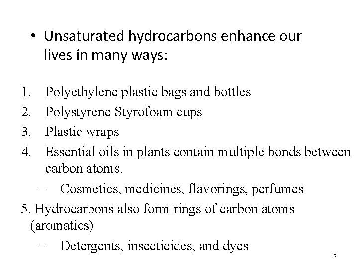  • Unsaturated hydrocarbons enhance our lives in many ways: 1. 2. 3. 4.